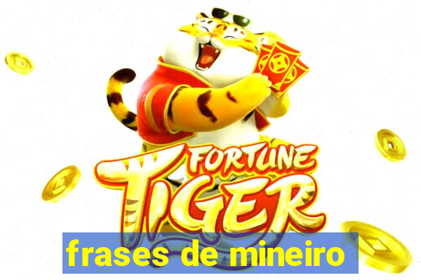 frases de mineiro